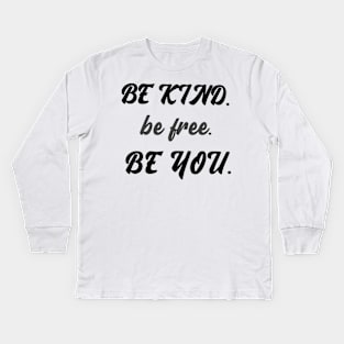 Be kind be free be you Kids Long Sleeve T-Shirt